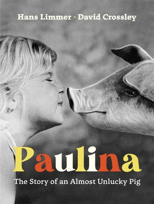 Paulina: The Story of an Almost Unlucky Pig by Limmer, Hans
