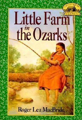 Little Farm in the Ozarks by MacBride, Roger Lea