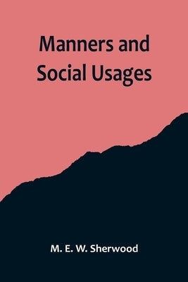Manners and Social Usages by E. W. Sherwood, M.