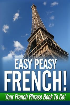 Easy Peasy French! Your French Phrase Book To Go! by Fournier, Danielle