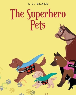 The Superhero Pets by Blake, A. J.