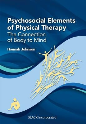 Psychosocial Elements of Physical Therapy: The Connection of Body to Mind by Johnson, Hannah