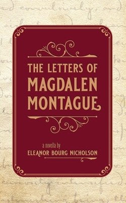 The Letters of Magdalen Montague by Nicholson, Eleanor Bourg