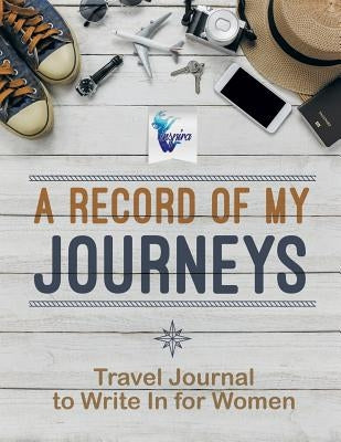 A Record of My Journeys Travel Journal to Write In for Women by Inspira Journals, Planners &. Notebooks