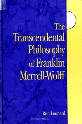 The Transcendental Philosophy of Franklin Merrell-Wolff by Leonard, Ron