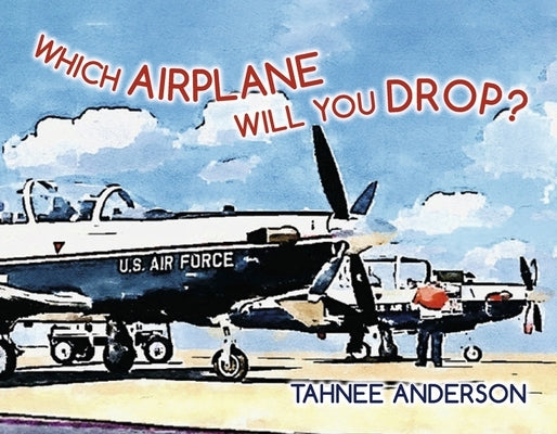 Which Airplane Will You Drop? by Anderson, Tahnee