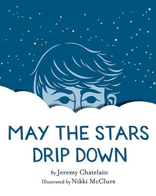 May the Stars Drip Down by Chatelain, Jeremy