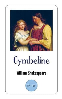 Cymbeline: A Play by William Shakespeare by Shakespeare, William