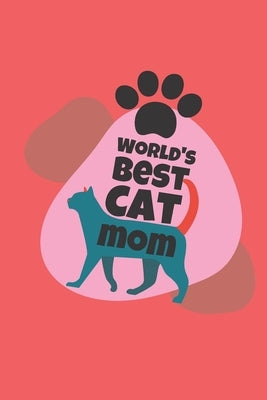 world's best cat mom: cat mom-cat mom notebook-cat mom journal-cat mom gifts for women-i love my cat by Rahaman, Mohammad Soyebur