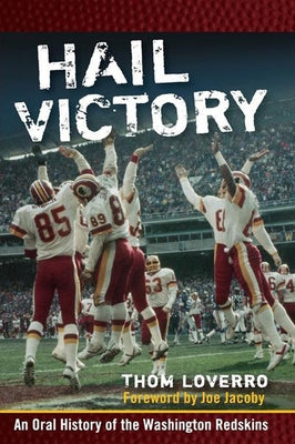 Hail Victory: An Oral History of the Washington Redskins by Loverro, Thom