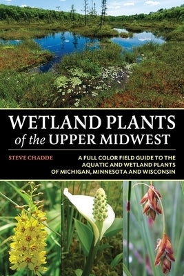 Wetland Plants of the Upper Midwest by Chadde, Steve W.