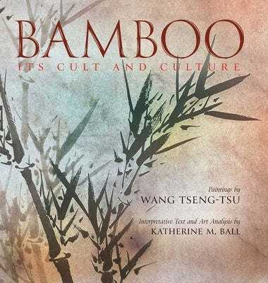 Bamboo: Its Cult and Culture by Ball, Katherine M.