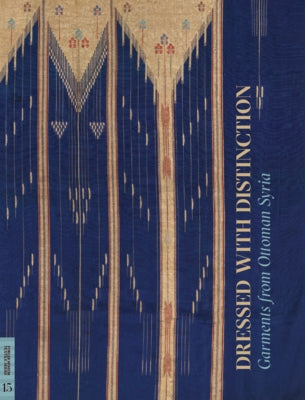 Dressed with Distinction: Garments from Ottoman Syria by Vogelsang-Eastwood, Gillian