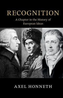 Recognition: A Chapter in the History of European Ideas by Honneth, Axel