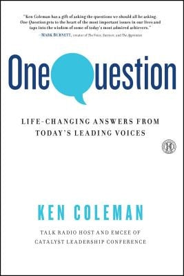 One Question: Life-Changing Answers from Today's Leading Voices by Coleman, Ken