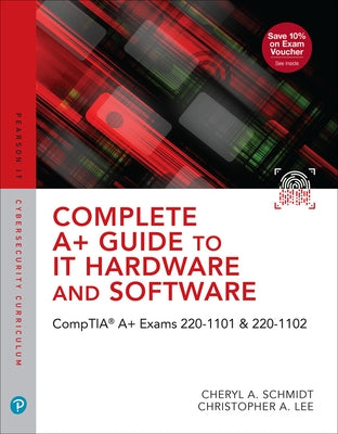 Complete A+ Guide to It Hardware and Software: Comptia A+ Exams 220-1101 & 220-1102 Ucertify Course and Labs Card and Textbook Bundle by Schmidt, Cheryl