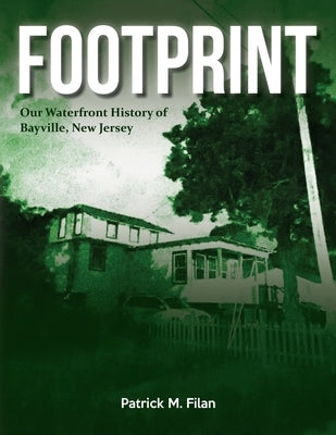 FOOTPRINT Our Waterfront History of Bayville, New Jersey by Filan, Patrick M.