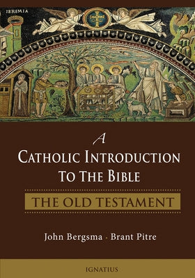 A Catholic Introduction to the Bible: The Old Testament by Bergsma, John