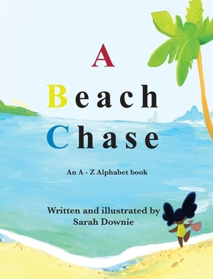 A Beach Chase: An A - Z Alphabet book by Downie, Sarah