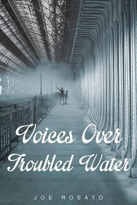 Voices Over Troubled Water by Rosato, Joe