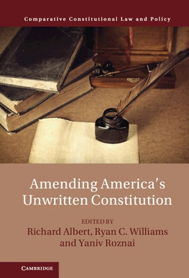 Amending America's Unwritten Constitution by Albert, Richard