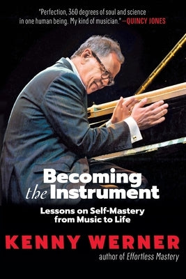 Becoming the Instrument: Lessons on Self-Mastery from Music to Life by Werner, Kenny