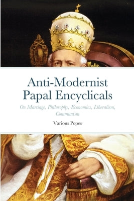 Anti-Modernist Papal Encyclicals by Smith, Luke