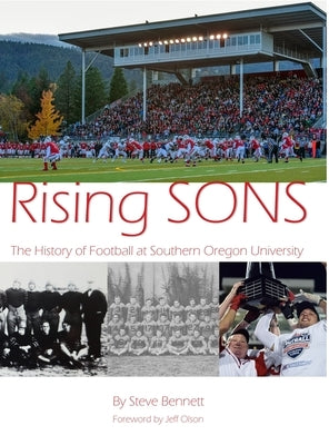 Rising SONS: The History of Football at Southern Oregon University by Bennett, Steve