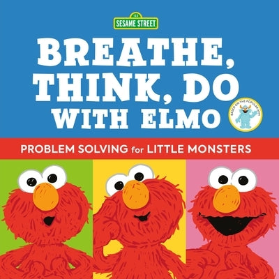 Sesame Street: Breathe, Think, Do with Elmo: Problem Solving for Little Monsters by Newman, Robin