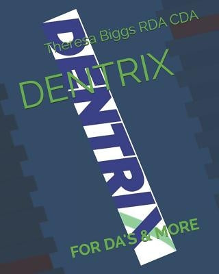 Dentrix: For Da's & More by Biggs Rda Cda, Theresa