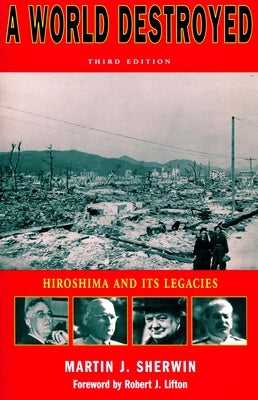 A World Destroyed: Hiroshima and Its Legacies by Sherwin, Martin J.