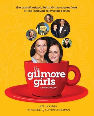 The Gilmore Girls Companion by Berman, A. S.