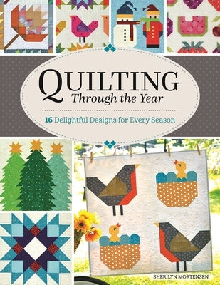 Quilting Through the Year: 16 Delightful Designs for Every Season by Mortensen, Sherilyn