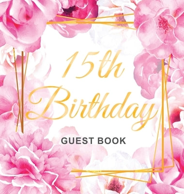 15th Birthday Guest Book: Keepsake Gift for Men and Women Turning 15 - Hardback with Cute Pink Roses Themed Decorations & Supplies, Personalized by Of Lorina, Birthday Guest Books