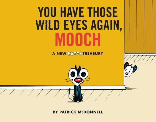 You Have Those Wild Eyes Again, Mooch: A New Mutts Treasury by McDonnell, Patrick