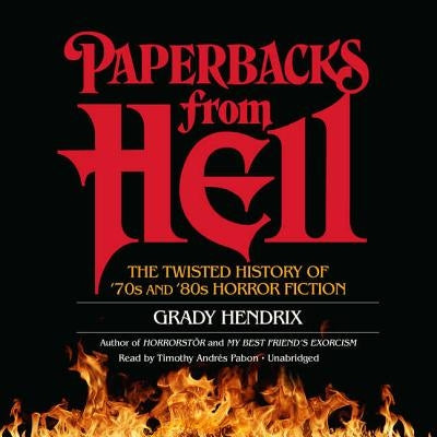 Paperbacks from Hell Lib/E: The Twisted History of '70s and '80s Horror Fiction by Hendrix, Grady
