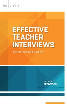 Effective Teacher Interviews: How Do I Hire Good Teachers? by Hindman, Jennifer L.