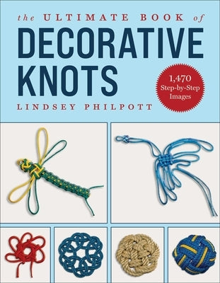 The Ultimate Book of Decorative Knots by Philpott, Lindsey