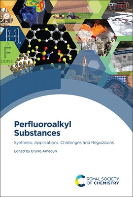 Perfluoroalkyl Substances: Synthesis, Applications, Challenges and Regulations by Am&#233;duri, Bruno