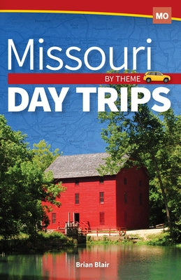 Missouri Day Trips by Theme by Blair, Brian