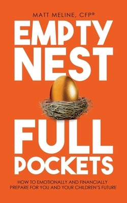 Empty Nest, Full Pockets: How to Emotionally and Financially Prepare for Your Family's Future by Meline, Matt