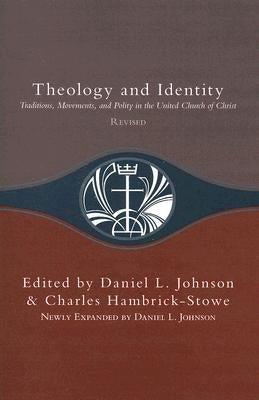 Theology and Identity: Traditions, Movements, and Polity in the United Church of Christ by Johnson, Daniel L.