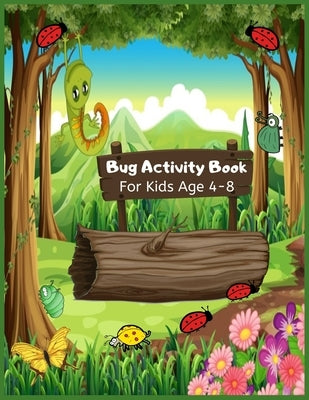 Bug Activity Book For Kids Age 4-8: A Fun Activity Book For Kids and Bug Lovers With Unique Coloring Pages, Dot To Dot, Mazes. by Press, Glowing