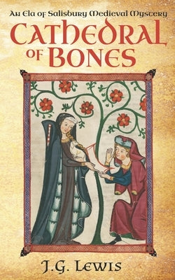 Cathedral of Bones: An Ela of Salisbury Medieval Mystery by Lewis, J. G.