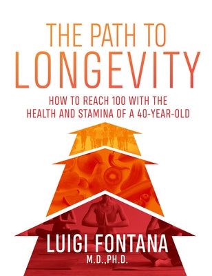 The Path to Longevity: The Secrets to Living a Long, Happy, Healthy Life by Fontana, Luigi