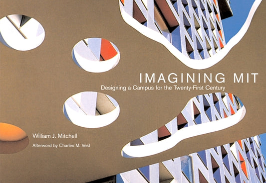 Imagining Mit: Designing a Campus for the Twenty-First Century by Mitchell, William J.