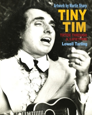 Tiny Tim: Tiptoe Through a Lifetime by Tarling, Lowell