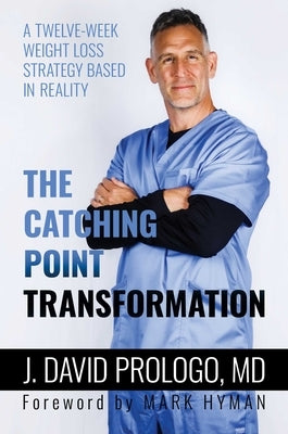 The Catching Point Transformation: A Twelve-Week Weight Loss Strategy Based in Reality by Prologo, J. David