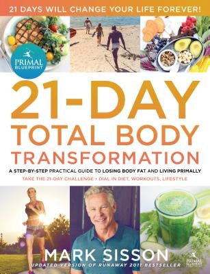 The Primal Blueprint 21-Day Total Body Transformation: A Complete, Step-By-Step, Gene Reprogramming Action Plan by Sisson, Mark