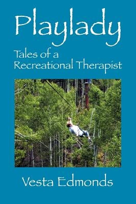 Playlady: Tales of a Recreational Therapist by Edmonds, Vesta